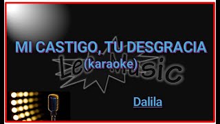 Dalila  Mi castigo tu desgracia karaoke [upl. by Clough]