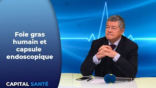 Foie gras humain et capsule endoscopique  Capital Santé [upl. by Goddord]