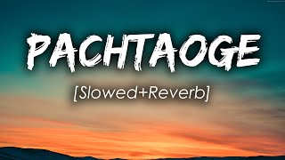 Pachtaoge SlowedReverb  Arjit Singh  2 Am Audio [upl. by Erland976]