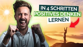 Positives Denken einfach lernen  Negative Gedanken in 4 Schritten loswerden [upl. by Reba668]