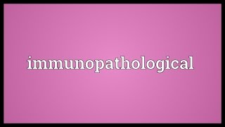 Immunopathological Meaning [upl. by Ap519]