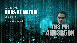 15 Hijos de Matrix  El sufrimiento de los niños [upl. by Lema]