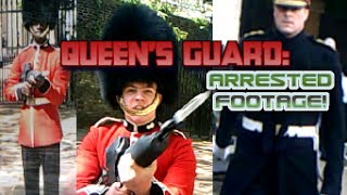 Queens Guard ARRESTED FOOTAGE [upl. by Rehotsirk180]