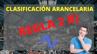 SISTEMA ARMONIZADO REGLA 2B NO ES CRITERIO DE CLASIFICACIÓN [upl. by Ybba]