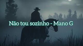 Não tou sozinho  Mano G [upl. by Baerman]