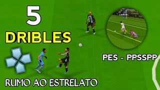 5 DRIBLES FÁCEIS PARA FAZER NO RUMO AO ESTRELATO NO PES DE PPSSPP [upl. by Elnore516]