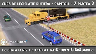 Curs de legislație rutieră  Cap 7 Part 1  Trecerea la nivel cu calea ferată fără bariere [upl. by Adrienne]