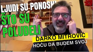 Darko Mitrović LJUDI SE PONOSE ŠTO SU POLUDELI [upl. by Idoc]