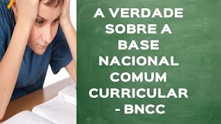 A verdade sobre a Base Nacional Comum Curricular  BNCC [upl. by Eixid367]