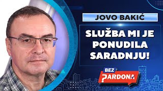 BEZ PARDONA  Jovo Bakić Služba mi je ponudila saradnju [upl. by Gilbertson]