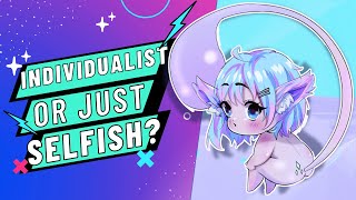 Individualist or Selfish Finding the Balance Between Authenticity and SelfInterest  Vtuber Life [upl. by Halla988]