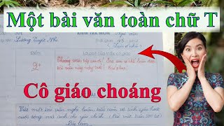 Siêu phẩm bài văn toàn chữ T của học sinh và 2 bài văn xuất chúng 265 [upl. by Bussey]