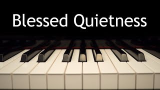 Blessed Quietness Joys Are Flowing Like a River  piano instrumental hymn with lyrics [upl. by Ashelman]