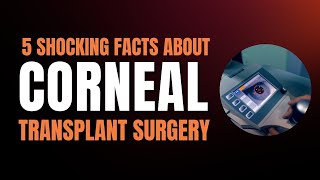 Corneal Transplant Surgery  Success Rates and Risks  5 facts of Corneal Transplant Surgery [upl. by Etteiram429]