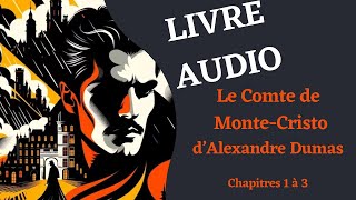 LIVRE AUDIO  Lecture du Comte de MonteCristo Chapitre 1 à 3 [upl. by Daughtry314]