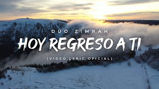 Dúo Zimrah  Hoy Regreso a Ti Video Lyric Oficial [upl. by Norrek]