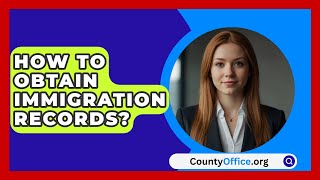 How To Obtain Immigration Records  CountyOfficeorg [upl. by Atinna]