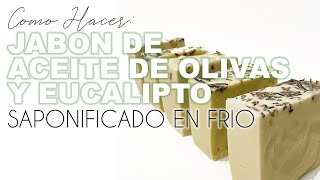 JABON SAPONIFICADO DE ACEITE DE OLIVA Y EUCALIPTO Como hacer Jabón en Frío [upl. by Ilsa866]