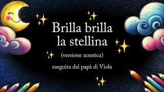 🌹BRILLA BRILLA LA STELLINA 💤 Ninna nanna per bambini 🎵 Versione acustica con testo 🌈 papà di Viola [upl. by Lakin]