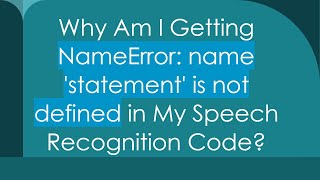 Why Am I Getting NameError name statement is not defined in My Speech Recognition Code [upl. by Trevethick346]