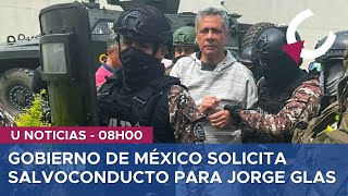 GOBIERNO DE MÉXICO SOLICITA SALVOCONDUCTO PARA JORGE GLAS A ECUADOR  U NOTICIAS 6824 [upl. by Ennylyak]