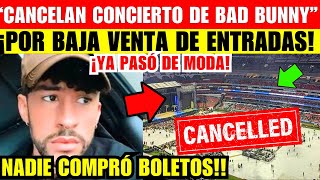 ¡BAD BUNNY CANCELA CONCIERTO por BAJA VENTA de ENTRADAS “YA PASÓ DE MODA” [upl. by Ailisec]