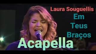 Laura Souguellis  Em teus Braços Acapella [upl. by Eugilegna]