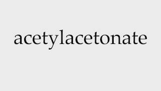 How to Pronounce acetylacetonate [upl. by Synn]