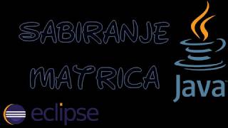 sabiranje matrica  programiranje JAVA  ECLIPSE [upl. by Malena]