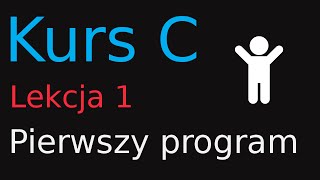 1 Kurs Programowania w C  Pierwszy program [upl. by Aicen]