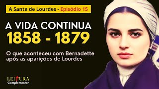 Santa Bernadette após as aparições de Lourdes  1858 a 1879  Ep15 [upl. by Brieta]