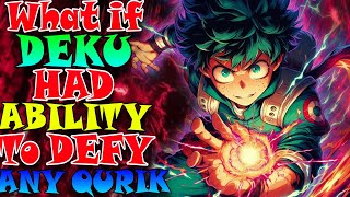 Imagine Deku Had the Ability to Defy Any Quirk  PART 1 [upl. by Munro]