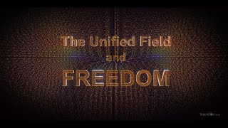 THE UNIFIED FIELD AND FREEDOM [upl. by Forlini]