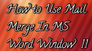 How to use Mail Merge in Window 11 MS Word [upl. by Davey]