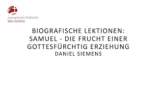 Biografische Lektionen Samuel  die Frucht einer gottesfürchtig Erziehung  Daniel Siemens [upl. by Balliol]