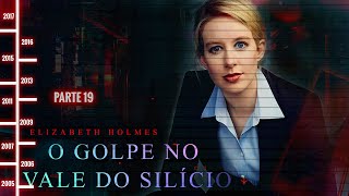 ELIZABETH HOLMES O INIMAGINÁVEL GOLPE NO VALE DO SILÍCIO  PARTE 19  ÚLTIMA SEMANA [upl. by Gerfen522]