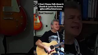 ❤️ I Dont Wanna Talk About It  Rod Stewart  Guitar  Chords amp Lyrics Cover by SteveB [upl. by Vincentia]