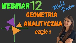 Geometria analityczna część 1 Webinar nr 12 poziom rozszerzony [upl. by Marron]