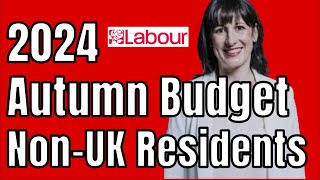 The SHOCKING Truth About Non Residents Tax Exposed in Labour 2024 Autumn Budget [upl. by Nathalia863]