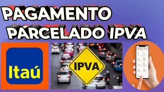 Como pagar IPVA parcelado no Itaú 2024 [upl. by Drusy]