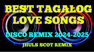 BEST TAGALOG LOVE SONGS  DISCO REMIX 20242025  JHULS SCOT REMIX [upl. by Ydoc]