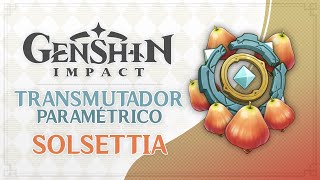 GUIA GENSHIN IMPACT  SOLSETTIA EN TRANSMUTADOR PARAMÉTRICO [upl. by Ennayt]