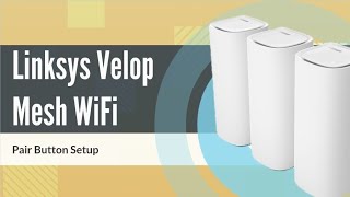 Quick Setup Linksys Velop Mesh WiFi with Pair Button [upl. by Boardman]