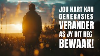 Jou Hart Kan Generasies Verander  As Jy Dit Reg Bewaak [upl. by Asital]