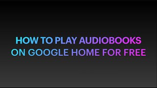 How to play audiobooks on Google Home for free [upl. by Xerxes845]