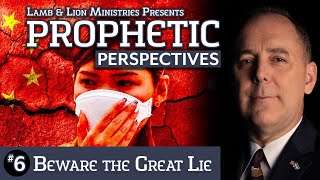 Beware the Great Lie  Prophetic Perspectives 6 [upl. by Dustman]