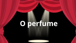 O perfume [upl. by Publea]