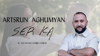 Artsrun Aghumyan  Ser Ka NEW [upl. by Onfre]