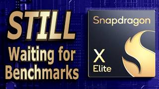 Snapdragon X Elite  STILL Waiting for Benchmarks [upl. by Jenks]