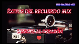 ÉXITOS DEL RECUERDO MIX 🎶 CANCIONES VIEJITAS PERO MUY BONITAS DIRECTO AL CORAZÓN ❤️misrolitasmix [upl. by Sirama]